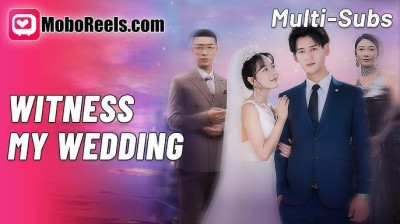 Watch 'Witness My Wedding' Short Drama FREE [Full Episodes] (Short Drama Online)