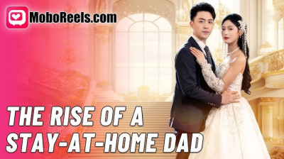 Watch 'The Rise of a Stay-at-Home Dad' Short Drama FREE [Full Episodes] (Short Drama Online)