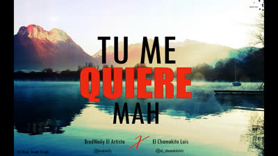 BradWaily - Tu Me Quiere Mah Ft. El Chamakito Luis (Audio)
