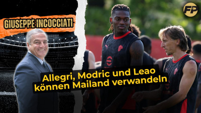 Giuseppe Incocciati: Allegri, Modric und Leao werden den AC Mailand transformieren