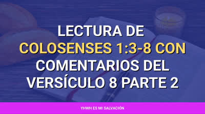 ️Lectura de Colosenses 1:3-8 con comentarios del versículo 8 parte 2