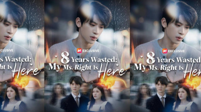 Watch '8 Years Wasted My Ms Right Is Here' Short Drama FREE [Full Episodes] (Short Drama Online)