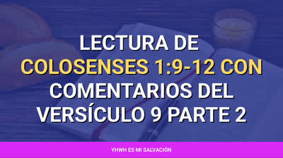 ️Lectura de Colosenses 1:9-12 con comentarios del versículo 9 parte 2