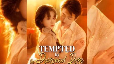 Watch 'Tempeted by the Poisoned Rose' Short Drama FREE [Full Episodes] (Short Drama Online)