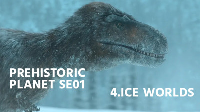 Prehistoric Planet Season 1 : 4 Ice Worlds