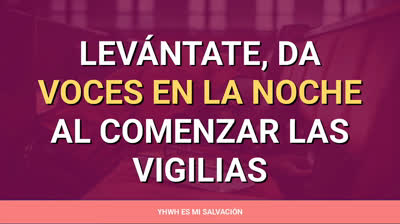 ️Levántate, da voces en la noche al comenzar las vigilias | Lamentaciones 2:19