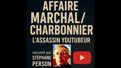 ASSASSIN ET YOUTUBEUR (L'affaire Marchal/Charbonnier). Stéphane Person