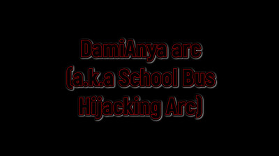 DamiAnya Arc - School Bus Hijacking